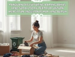 Panduan Decluttering Barang Bekas yang Sudah Tidak Terpakai Untuk Menciptakan Lingkungan Rumah yang Bersih